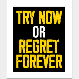 Try now or Regret forever Posters and Art